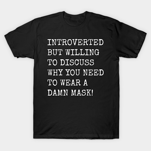 Introverted But Willing To Discuss Why You Need To Wear A Damn Mask T-Shirt by teecloud